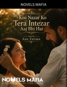 Kisi Nazar Ko Tera Intezar Aaj Bhi Hai Novel By Aan Fatima